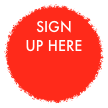 SIGN UP HERE 
